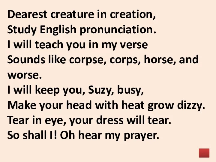 Dearest creature in creation, Study English pronunciation. I will teach