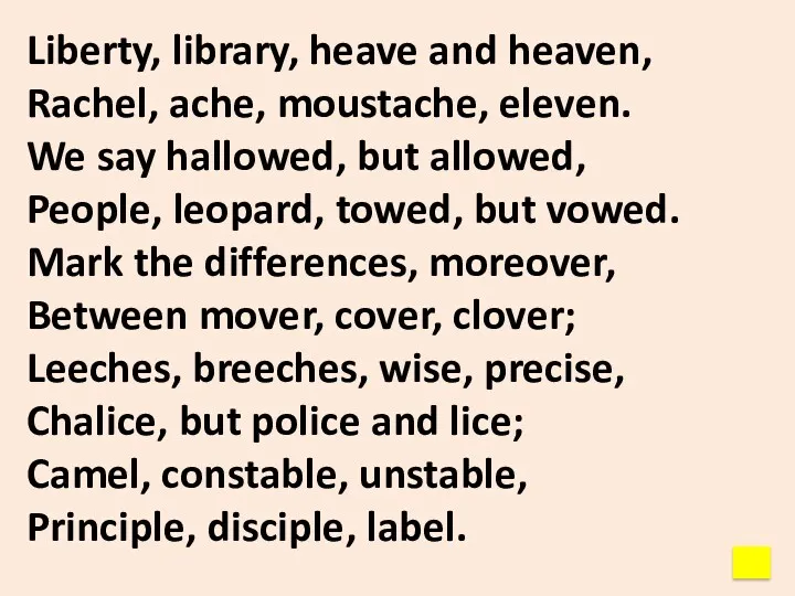 Liberty, library, heave and heaven, Rachel, ache, moustache, eleven. We