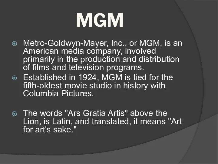 MGM Metro-Goldwyn-Mayer, Inc., or MGM, is an American media company,