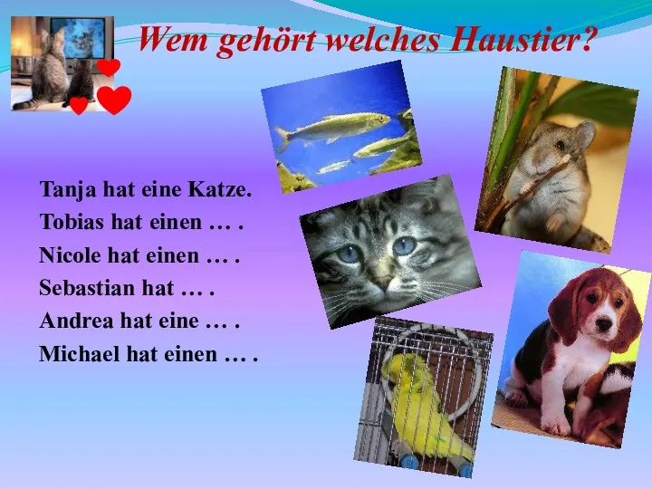 Wem gehört welches Haustier? Tanja hat eine Katze. Tobias hat