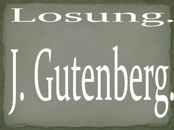 J. Gutenberg. Losung.