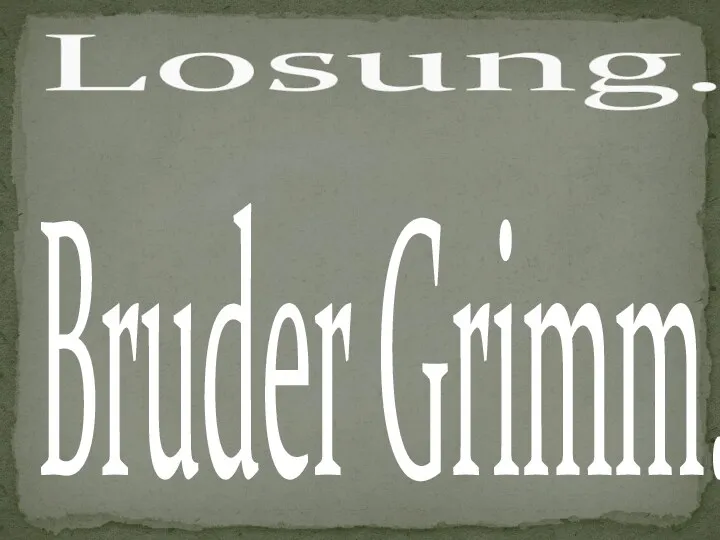 Bruder Grimm. Losung.