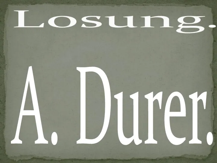 A. Durer. Losung.