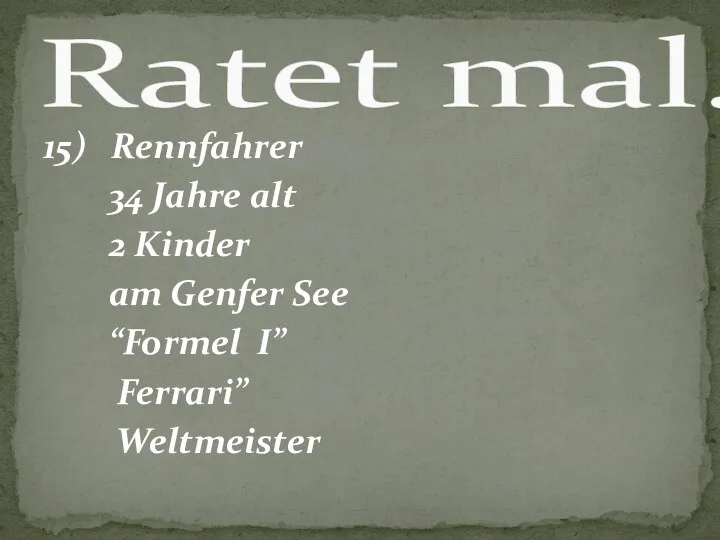 15) Rennfahrer 34 Jahre alt 2 Kinder am Genfer See “Formel I” Ferrari” Weltmeister Ratet mal.