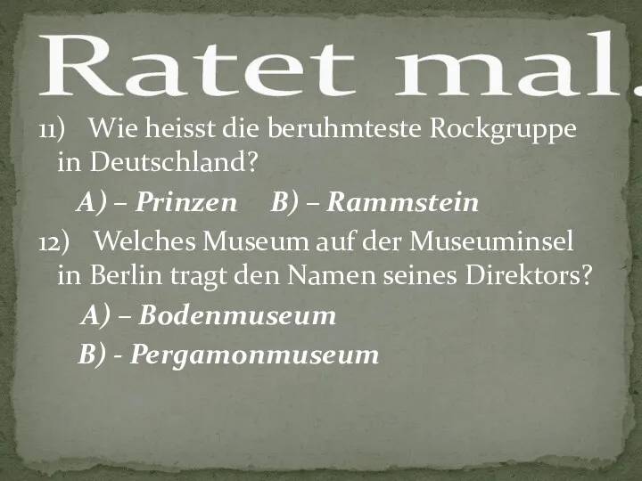 11) Wie heisst die beruhmteste Rockgruppe in Deutschland? A) –