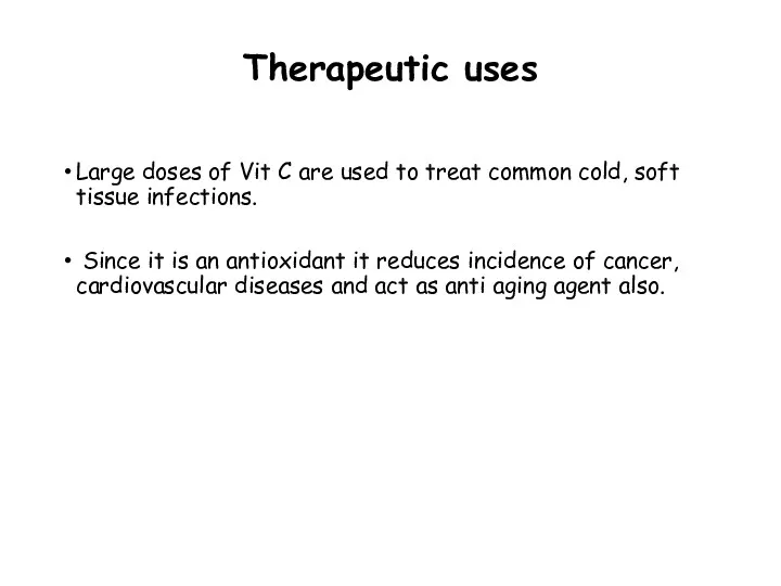 Therapeutic uses Large doses of Vit C are used to