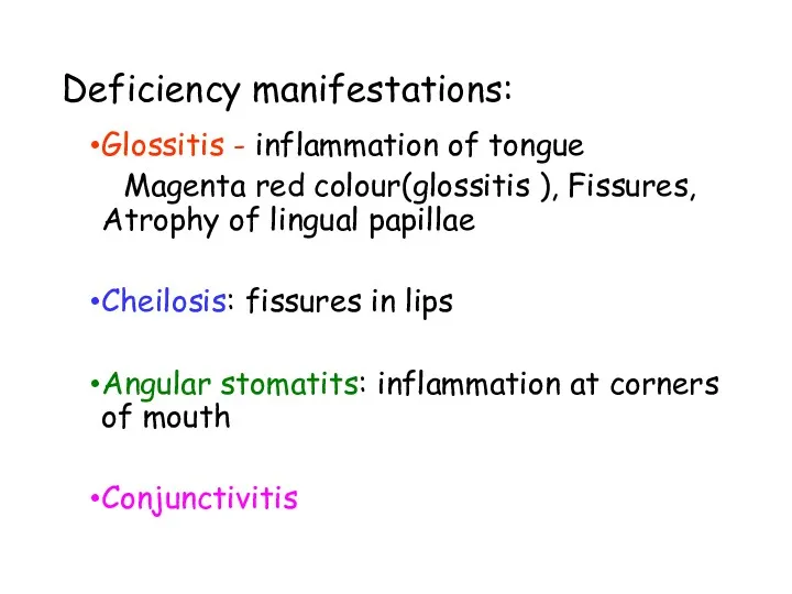 Deficiency manifestations: Glossitis - inflammation of tongue Magenta red colour(glossitis