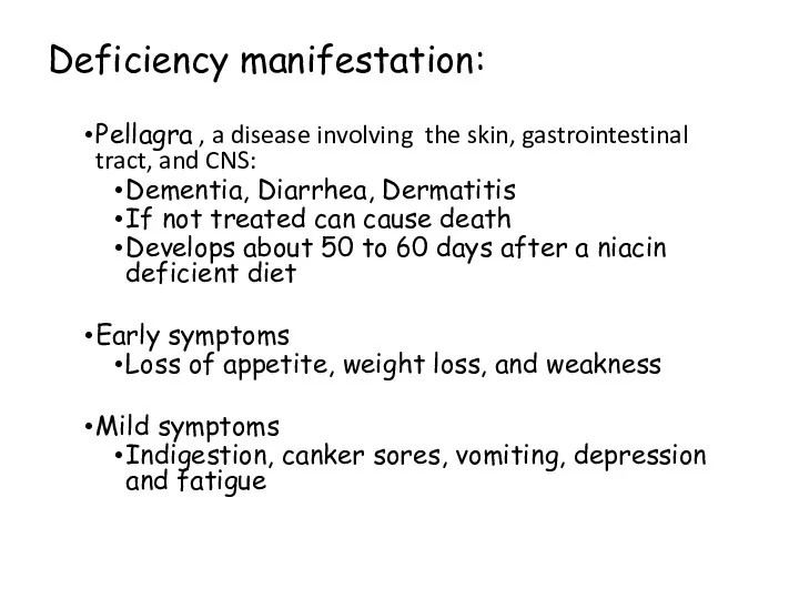 Deficiency manifestation: Pellagra , a disease involving the skin, gastrointestinal