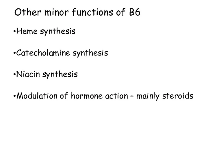 Other minor functions of B6 Heme synthesis Catecholamine synthesis Niacin