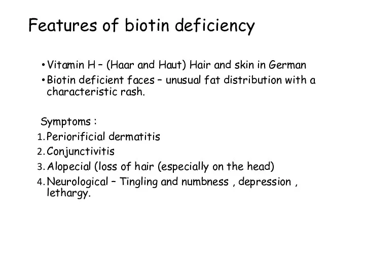 Features of biotin deficiency Vitamin H – (Haar and Haut)