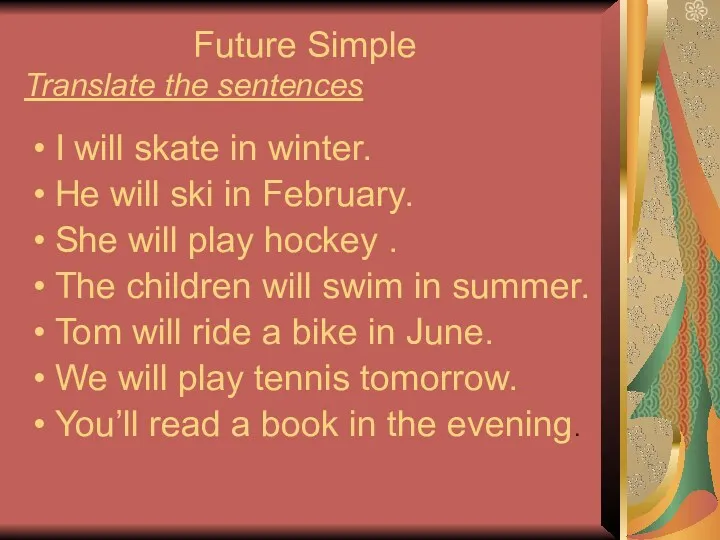 Future Simple Translate the sentences I will skate in winter. He will ski