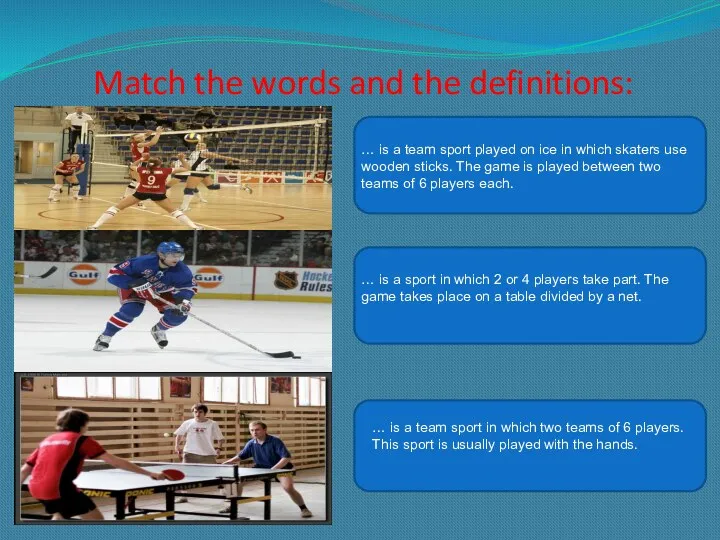 Match the words and the definitions: … is a team sport played on
