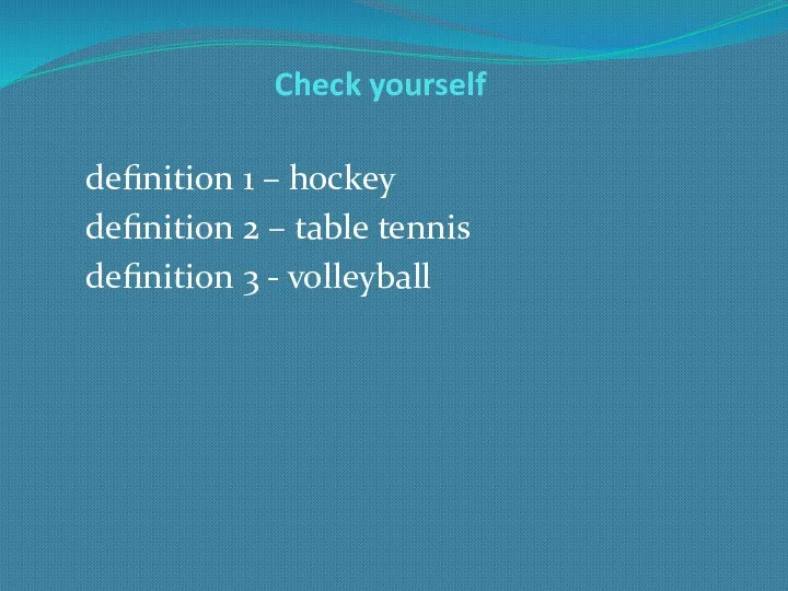Check yourself definition 1 – hockey definition 2 – table tennis definition 3 - volleyball
