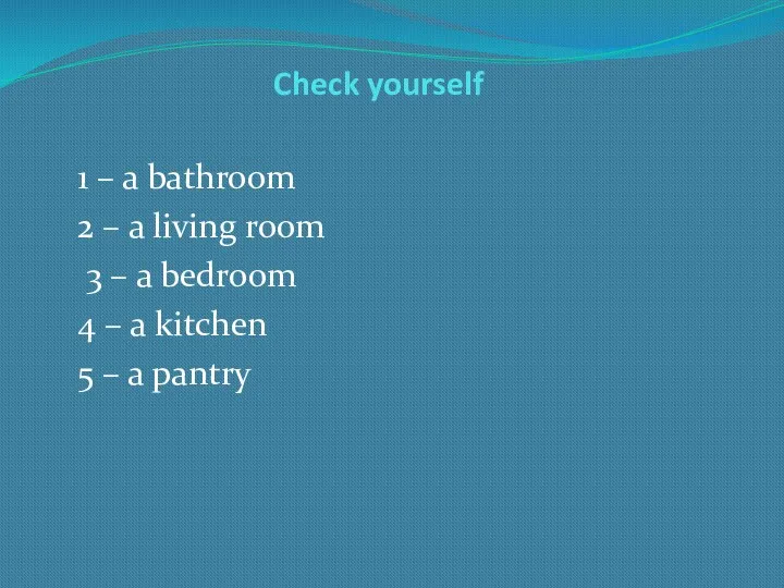 Check yourself 1 – a bathroom 2 – a living room 3 –