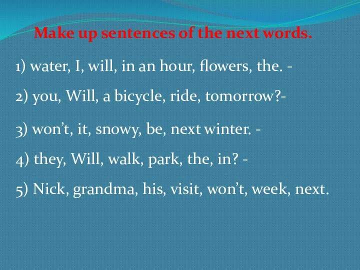 Make up sentences of the next words. 1) water, I, will, in an