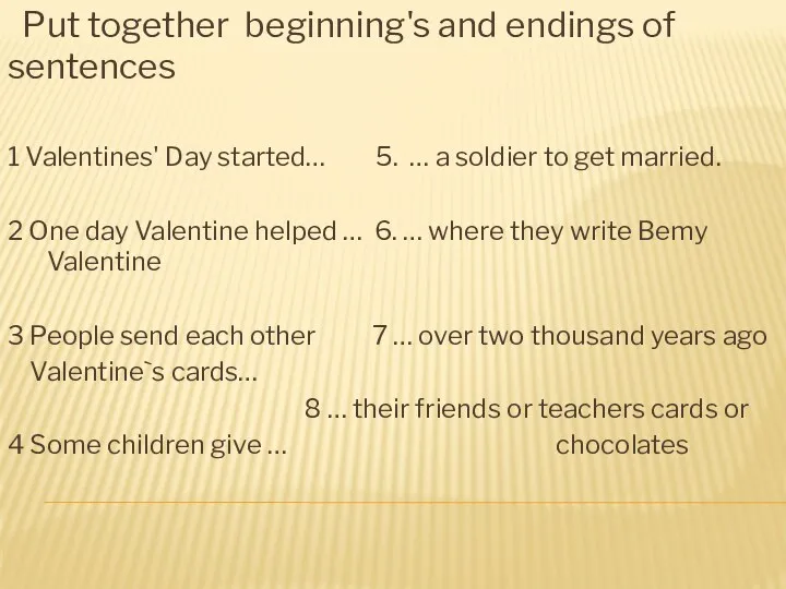 Put together beginning's and endings of sentences 1 Valentines' Day