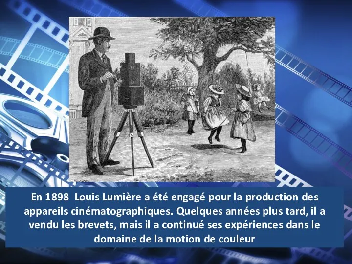 En 1898 Louis Lumière a été engagé pour la production