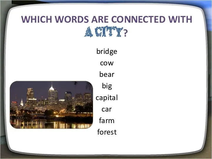 Which words are connected with a city? bridge cow bear big capital car farm forest