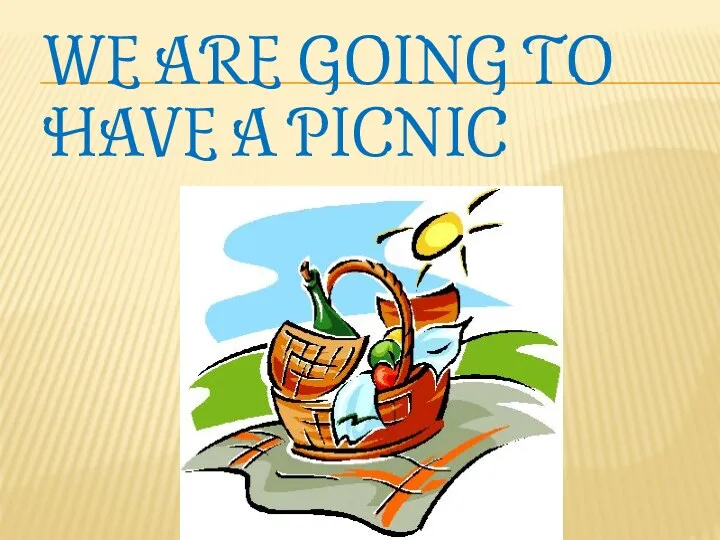 We are going to have a picnic