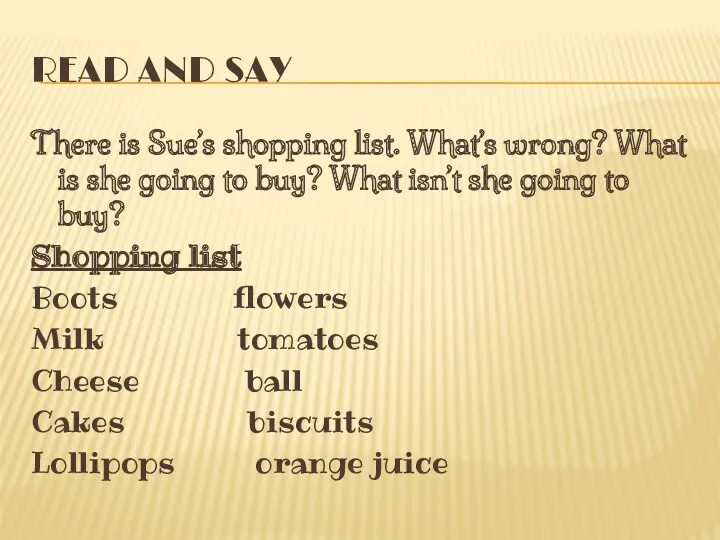 Read and say There is Sue’s shopping list. What’s wrong? What is she