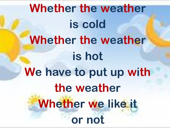 Whether the weather is cold Whether the weather is hot