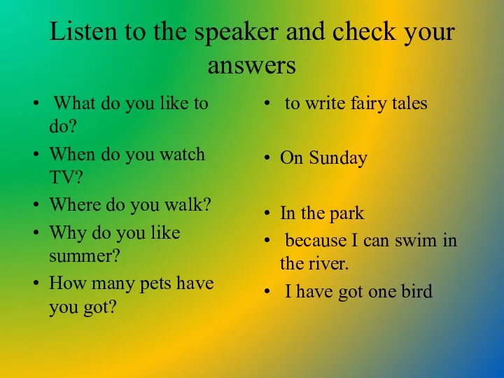 Listen to the speaker and check your answers What do you like to