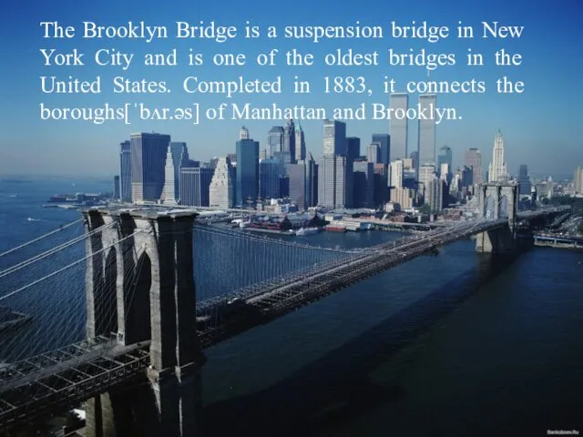 The Brooklyn Bridge is a suspension bridge in New York