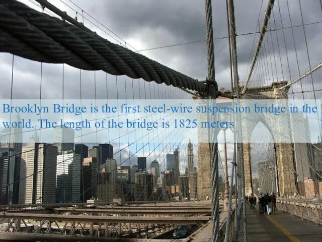 Brooklyn Bridge is the first steel-wire suspension bridge in the