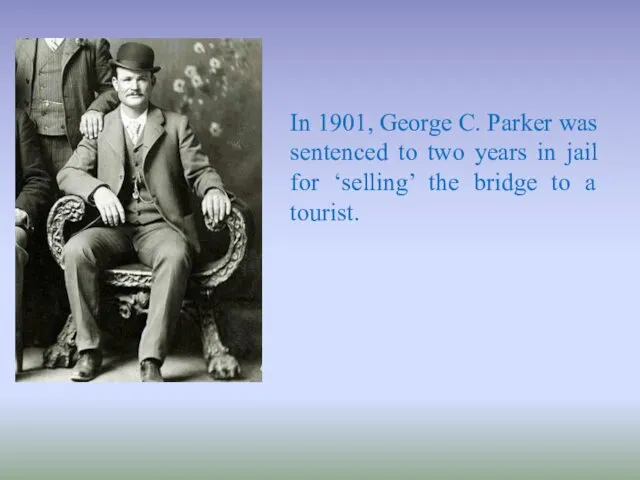 In 1901, George C. Parker was sentenced to two years