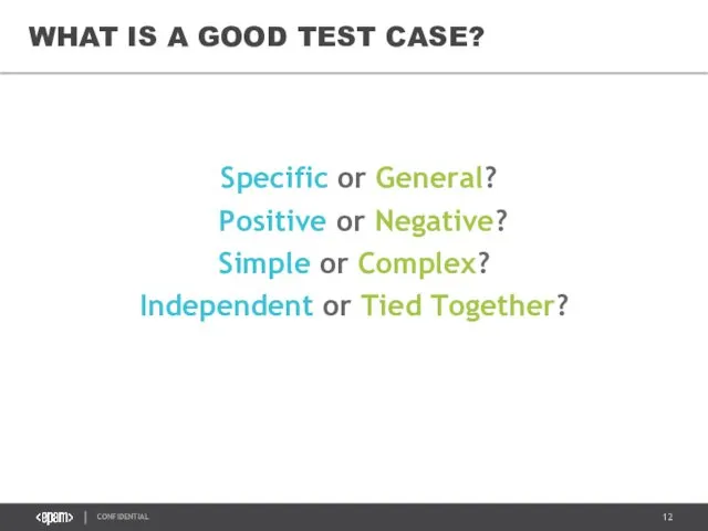 WHAT IS A GOOD TEST CASE? Specific or General? Positive