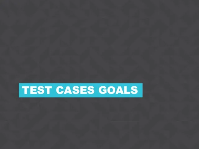 TEST CASES GOALS