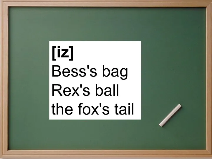 [iz] Bess's bag Rex's ball the fox's tail