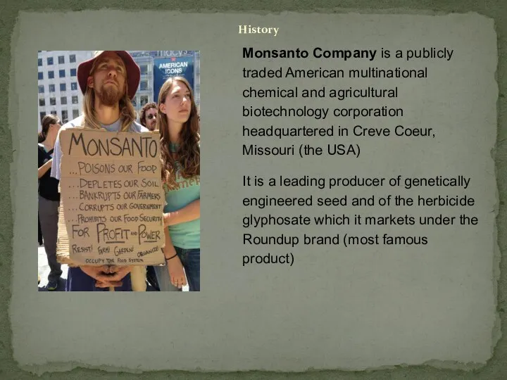 Monsanto Company is a publicly traded American multinational chemical and