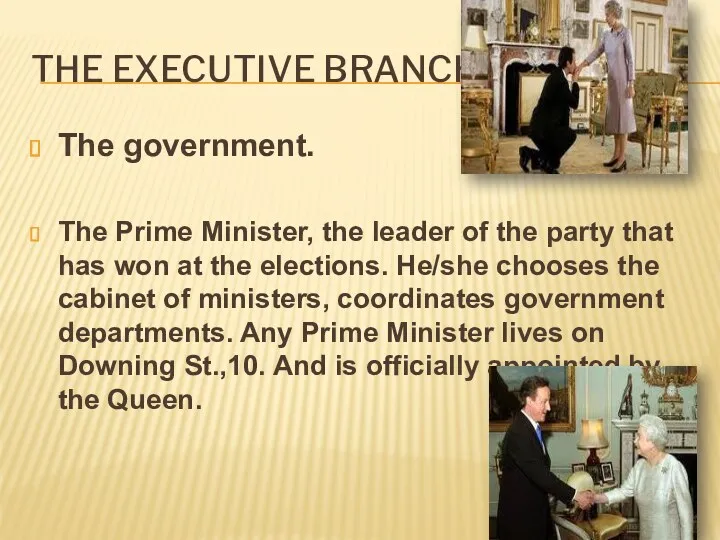 The executive branch. The government. The Prime Minister, the leader