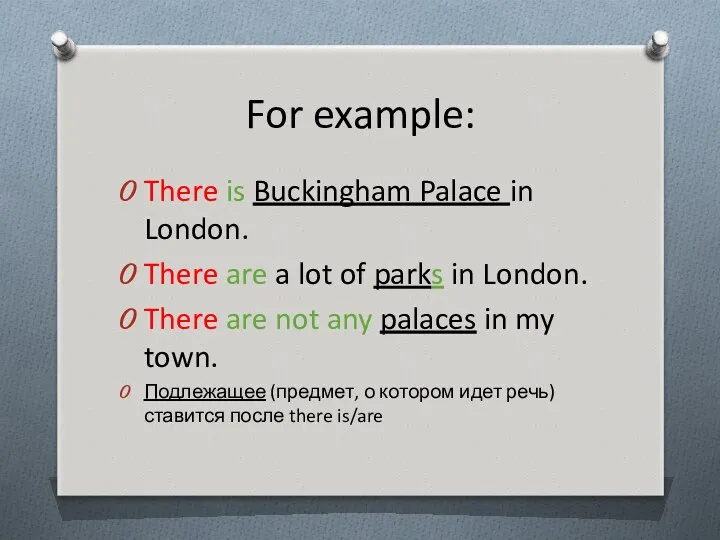 For example: There is Buckingham Palace in London. There are a lot of