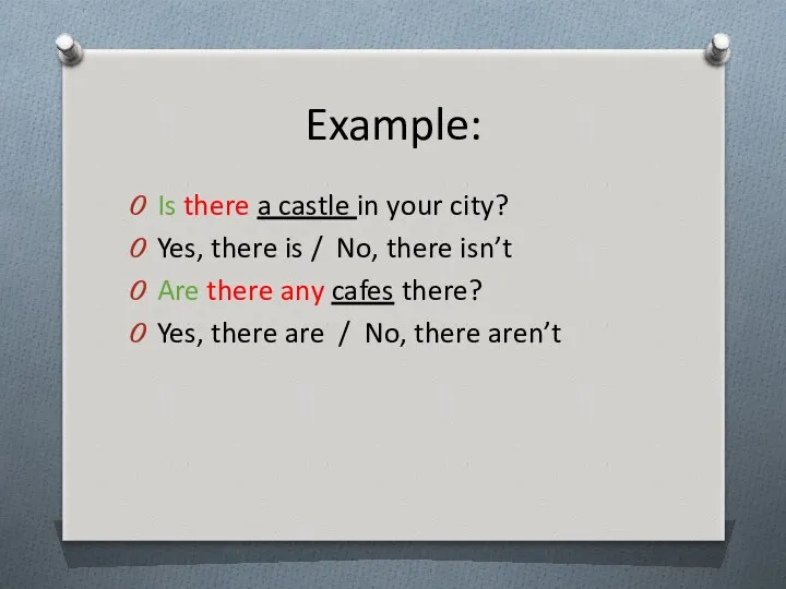 Example: Is there a castle in your city? Yes, there is / No,