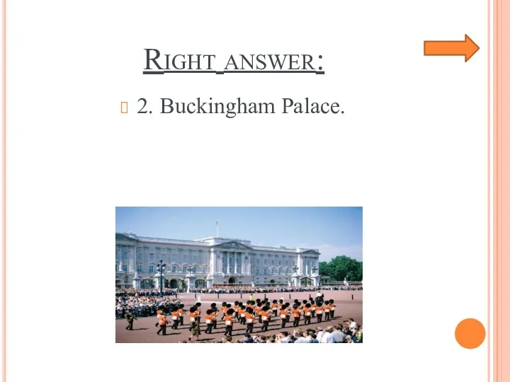 Right answer: 2. Buckingham Palace.