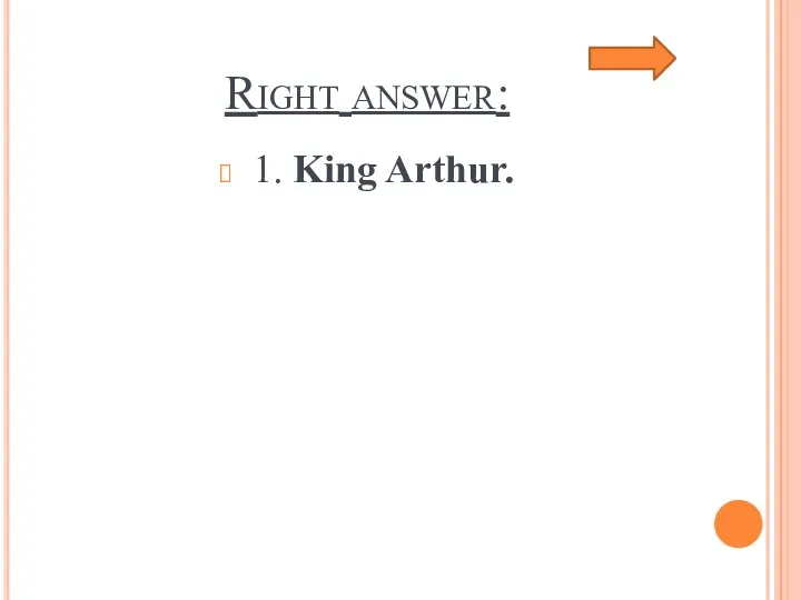 Right answer: 1. King Arthur.