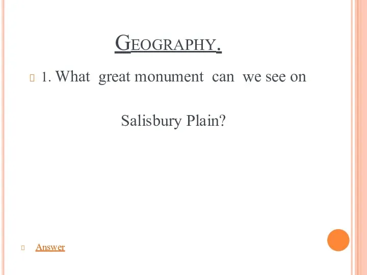 Geography. 1. What great monument can we see on Salisbury Plain? Answer