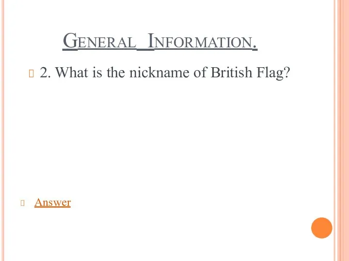 General Information. 2. What is the nickname of British Flag? Answer