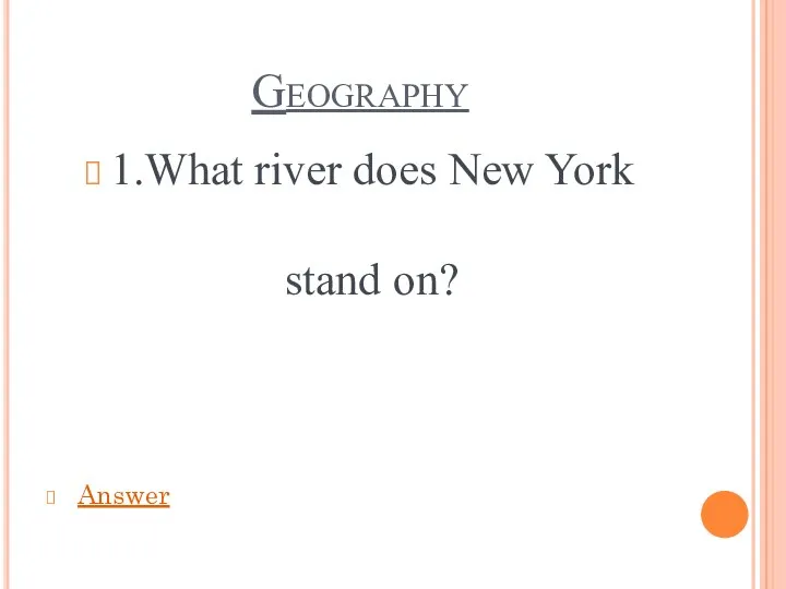 Geography 1.What river does New York stand on? Answer