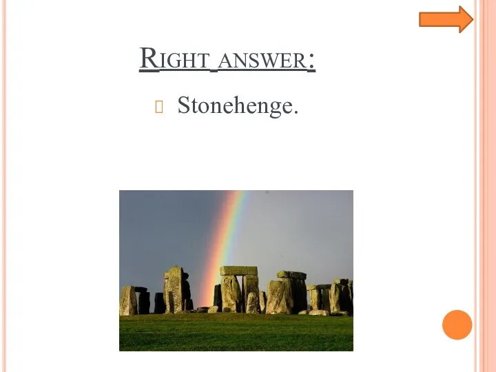Right answer: Stonehenge.