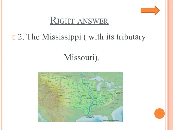 Right answer 2. The Mississippi ( with its tributary Missouri).