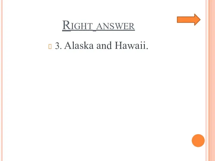 Right answer 3. Alaska and Hawaii.