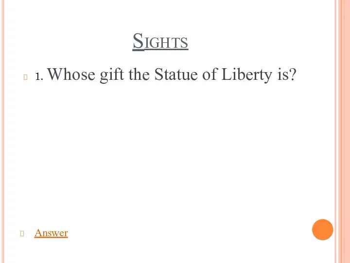 Sights 1. Whose gift the Statue of Liberty is? Answer