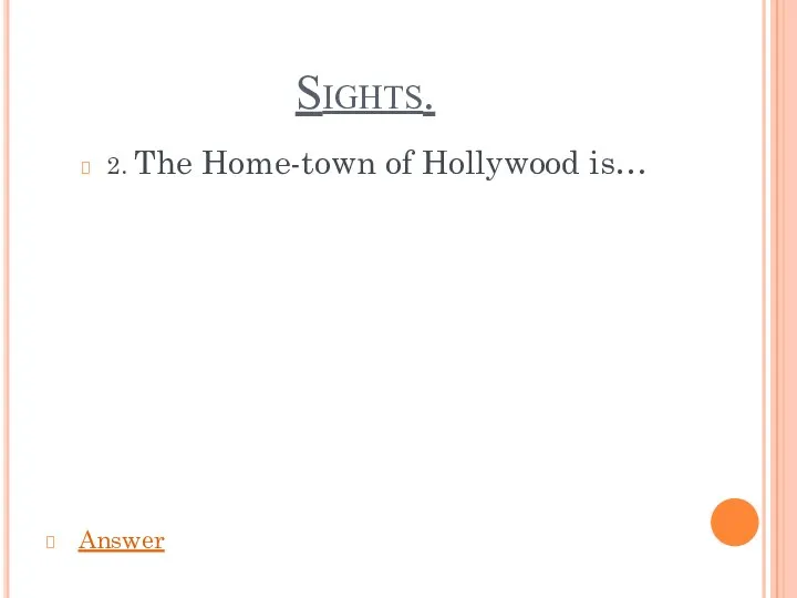 Sights. 2. The Home-town of Hollywood is… Answer