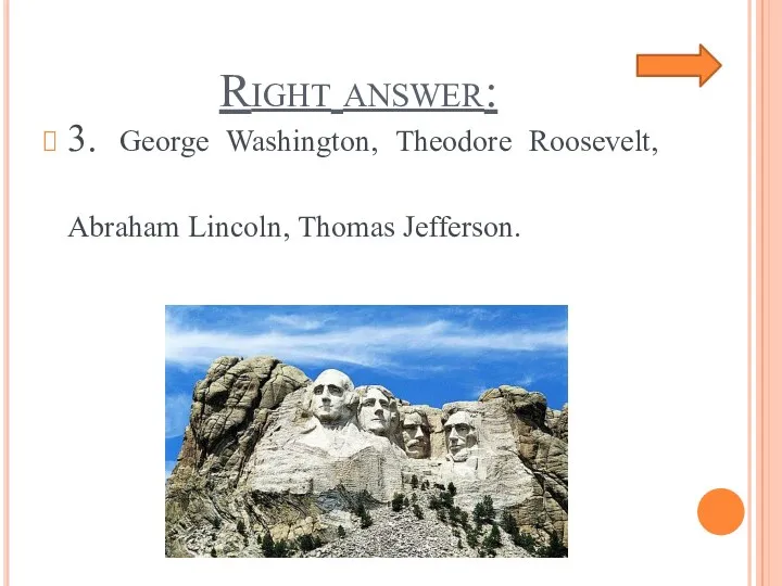 Right answer: 3. George Washington, Theodore Roosevelt, Abraham Lincoln, Thomas Jefferson.