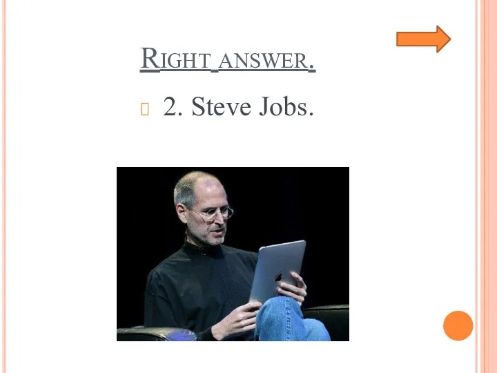Right answer. 2. Steve Jobs.