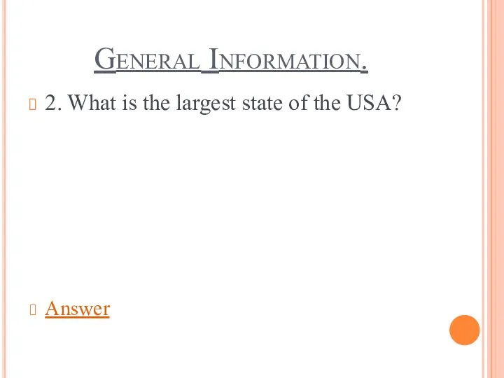 General Information. 2. What is the largest state of the USA? Answer
