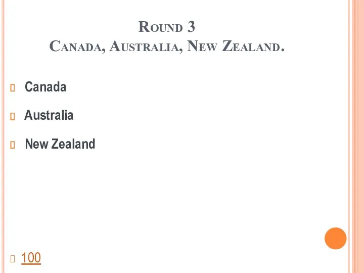 Round 3 Canada, Australia, New Zealand. Canada Australia New Zealand